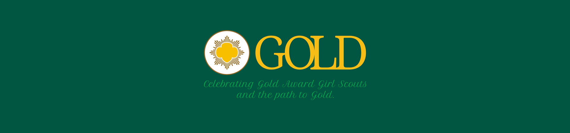  GOLD: Celebrating Gold Award Girl Scouts and the path to Gold 